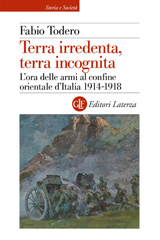 E-book, Terra irredenta, terra incognita : l'ora delle armi al confine orientale d'Italia : 1914-1918, Editori Laterza
