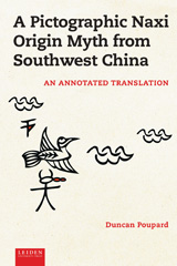 E-book, A Pictographic Naxi Origin Myth from Southwest China : An Annotated Translation, Poupard, Duncan, Leiden University Press