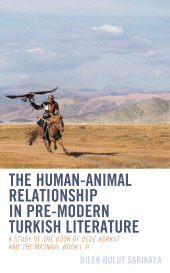 eBook, The Human-Animal Relationship in Pre-Modern Turkish Literature : A Study of The Book of Dede Korkut and The Masnavi, Book I, II, Lexington Books