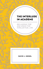 E-book, The Interlude in Academe : Reclaiming Time and Space for Intellectual Life, Lexington Books