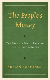 E-book, The People's Money : The Case for Public Banking in the United States, Lexington Books