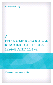 E-book, A Phenomenological Reading of Hosea 12:4-5 and 11:1-2 : Commune with Us, Lexington Books