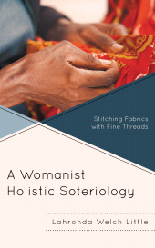 E-book, A Womanist Holistic Soteriology : Stitching Fabrics with Fine Threads, Lexington Books