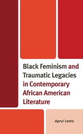 E-book, Black Feminism and Traumatic Legacies in Contemporary African American Literature, Lexington Books