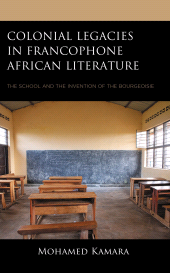 E-book, Colonial Legacies in Francophone African Literature : The School and the Invention of the Bourgeoisie, Lexington Books