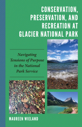 E-book, Conservation, Preservation, and Recreation at Glacier National Park : Navigating Tensions of Purpose in the National Park Service, Lexington Books