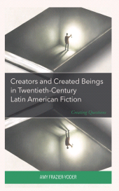 E-book, Creators and Created Beings in Twentieth-Century Latin American Fiction : Creating Questions, Lexington Books