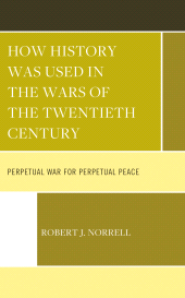 E-book, How History Was Used in the Wars of the Twentieth Century : Perpetual War for Perpetual Peace, Lexington Books
