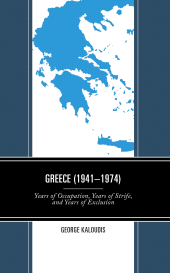 E-book, Greece (1941-1974) : Years of Occupation, Years of Strife, and Years of Exclusion, Lexington Books