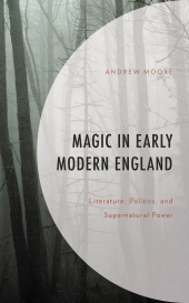 E-book, Magic in Early Modern England : Literature, Politics, and Supernatural Power, Lexington Books