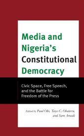 E-book, Media and Nigeria's Constitutional Democracy : Civic Space, Free Speech, and the Battle for Freedom of the Press, Lexington Books