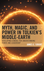 E-book, Myth, Magic, and Power in Tolkien's Middle-earth : Developing a Model for Understanding Power and Leadership, Lexington Books