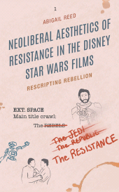 E-book, Neoliberal Aesthetics of Resistance in the Disney Star Wars Films : Rescripting Rebellion, Lexington Books