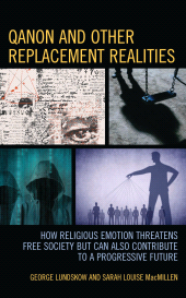 E-book, QAnon and Other Replacement Realities : How Religious Emotion Threatens Free Society but Can Also Contribute to a Progressive Future, Lexington Books