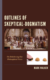 E-book, Outlines of Skeptical-Dogmatism : On Disbelieving Our Philosophical Views, Lexington Books