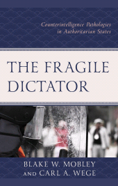 eBook, The Fragile Dictator : Counterintelligence Pathologies in Authoritarian States, Lexington Books