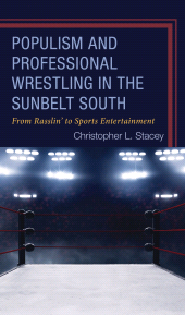 E-book, Populism and Professional Wrestling in the Sunbelt South : From Rasslin' to Sports Entertainment, Lexington Books