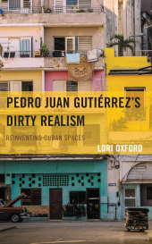 E-book, Pedro Juan Gutiérrez's Dirty Realism : Reinventing Cuban Spaces, Lexington Books