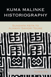 E-book, Kuma Malinke Historiography : Sundiata Keita to Almamy Samori Toure, Lexington Books
