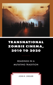 E-book, Transnational Zombie Cinema, 2010 to 2020 : Readings in a Mutating Tradition, Lexington Books