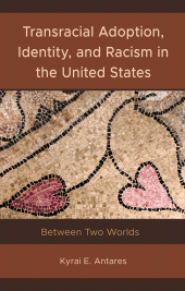 E-book, Transracial Adoption, Identity, and Racism in the United States : Between Two Worlds, Lexington Books