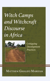 E-book, Witch Camps and Witchcraft Discourse in Africa : Critiquing Development Practices, Lexington Books