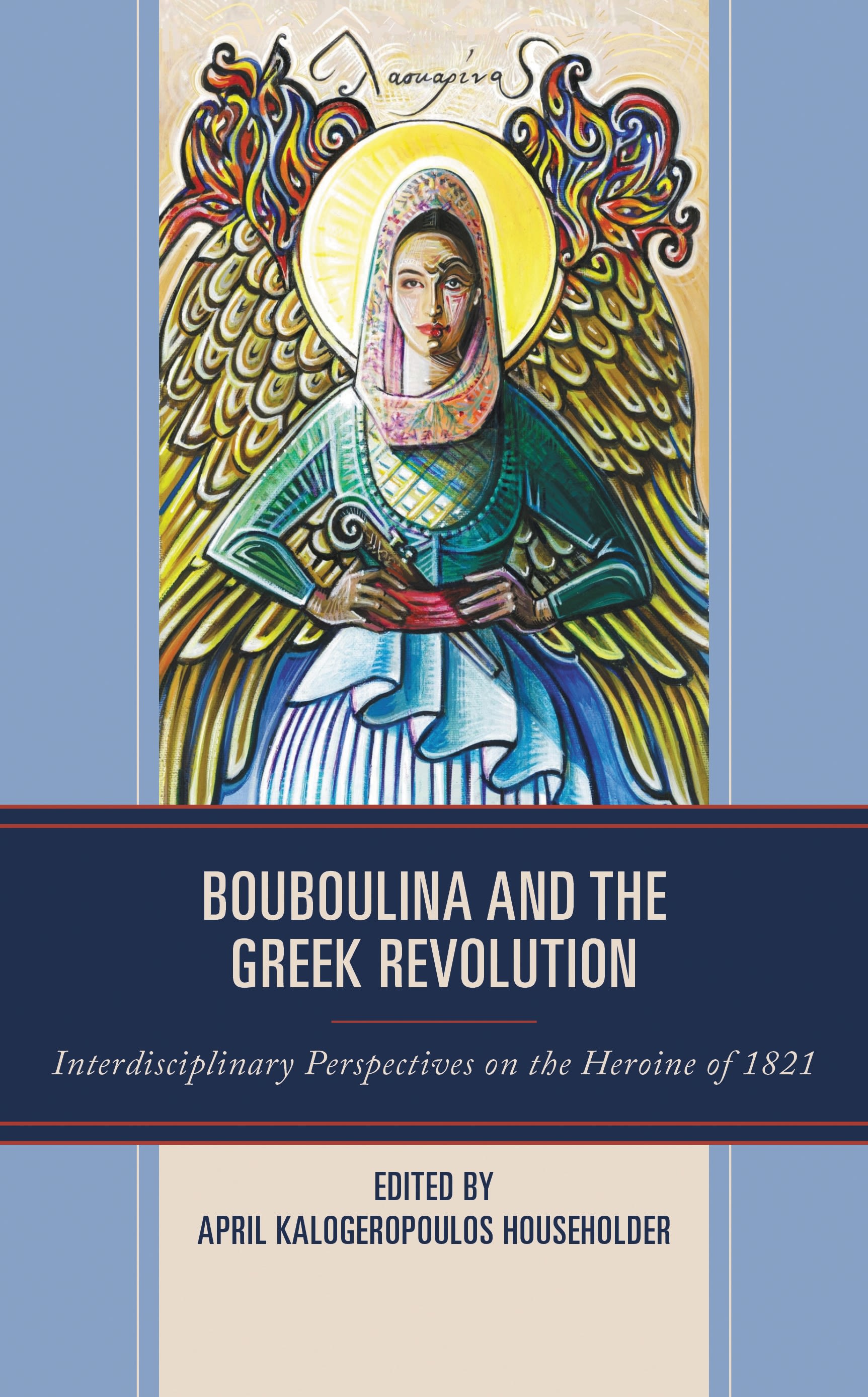 E-book, Bouboulina and the Greek Revolution : Interdisciplinary Perspectives on the Heroine of 1821, Lexington Books