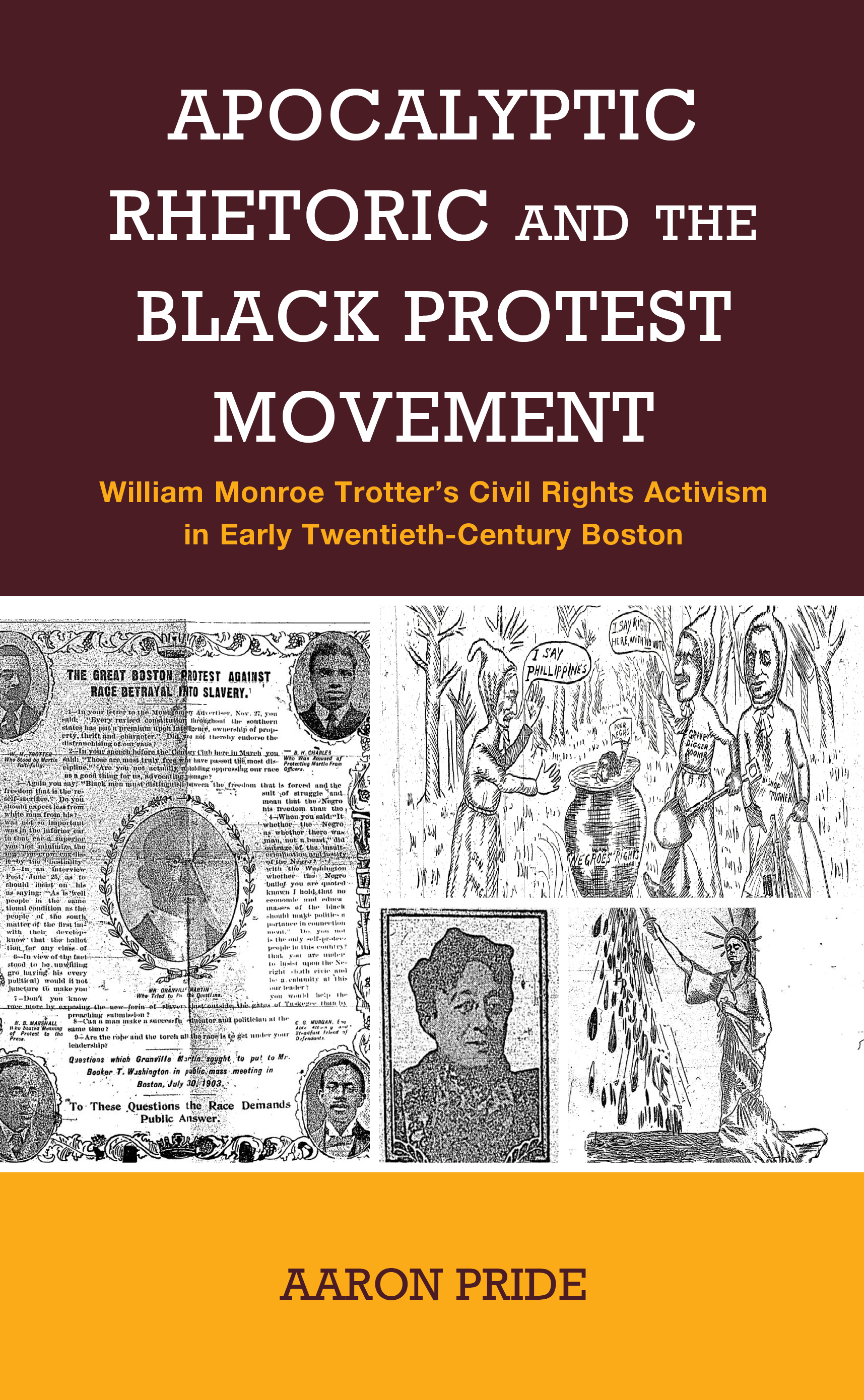 eBook, Apocalyptic Rhetoric and the Black Protest Movement : William Monroe Trotter's Civil Rights Activism in Early Twentieth-Century Boston, Lexington Books