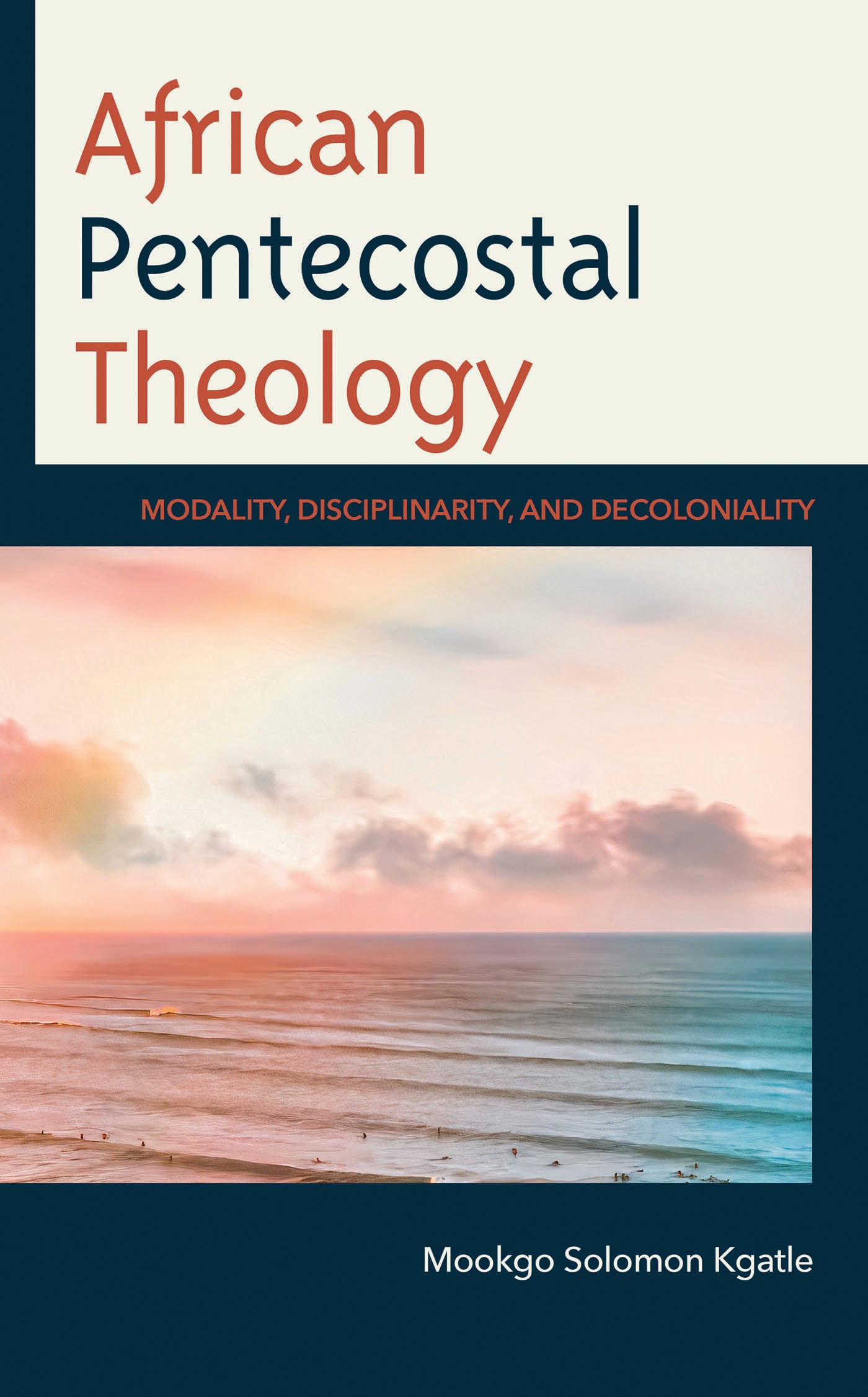 E-book, African Pentecostal Theology : Modality, Disciplinarity, and Decoloniality, Lexington Books