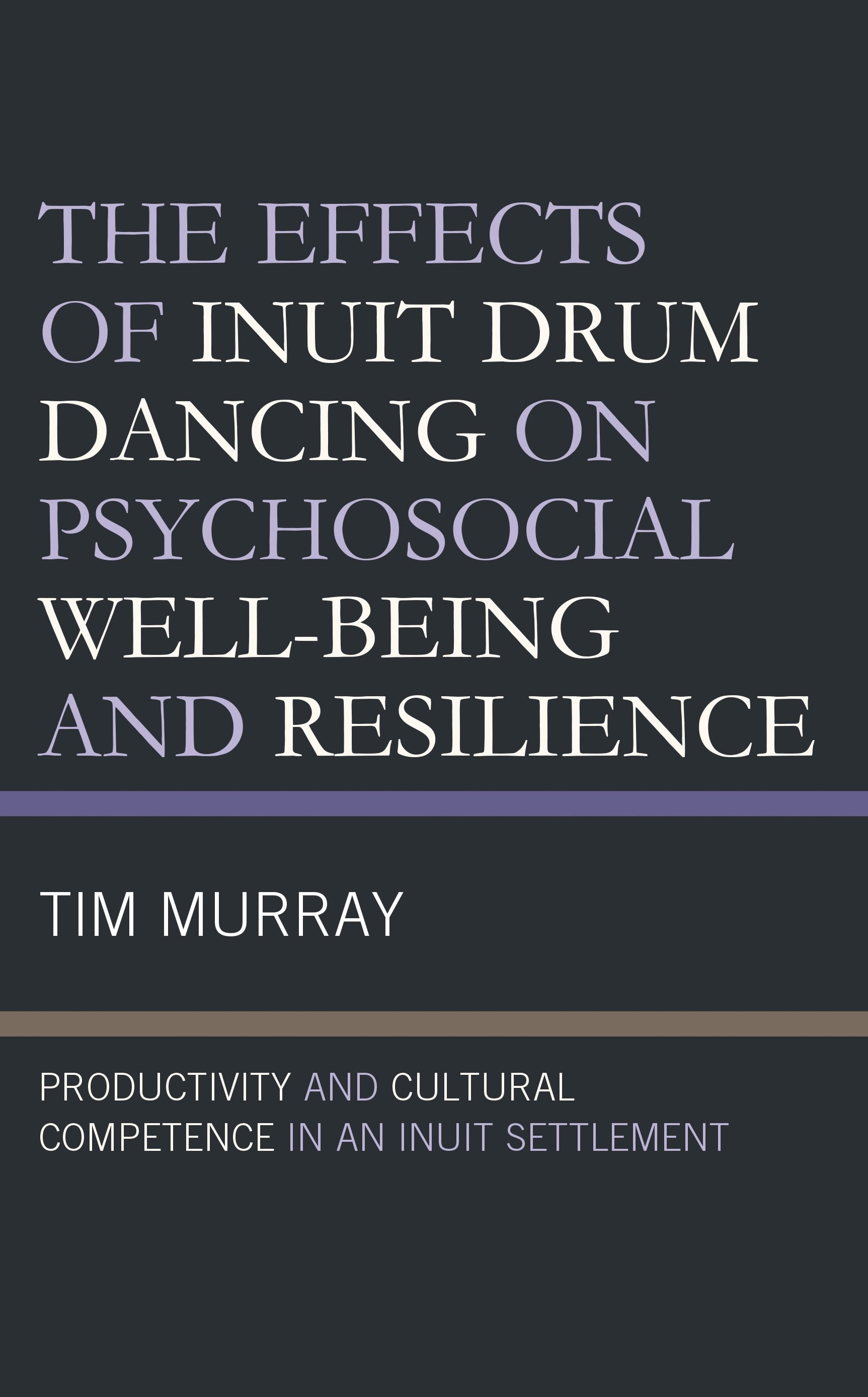 E-book, The Effects of Inuit Drum Dancing on Psychosocial Well-Being and Resilience : Productivity and Cultural Competence in an Inuit Settlement, Lexington Books