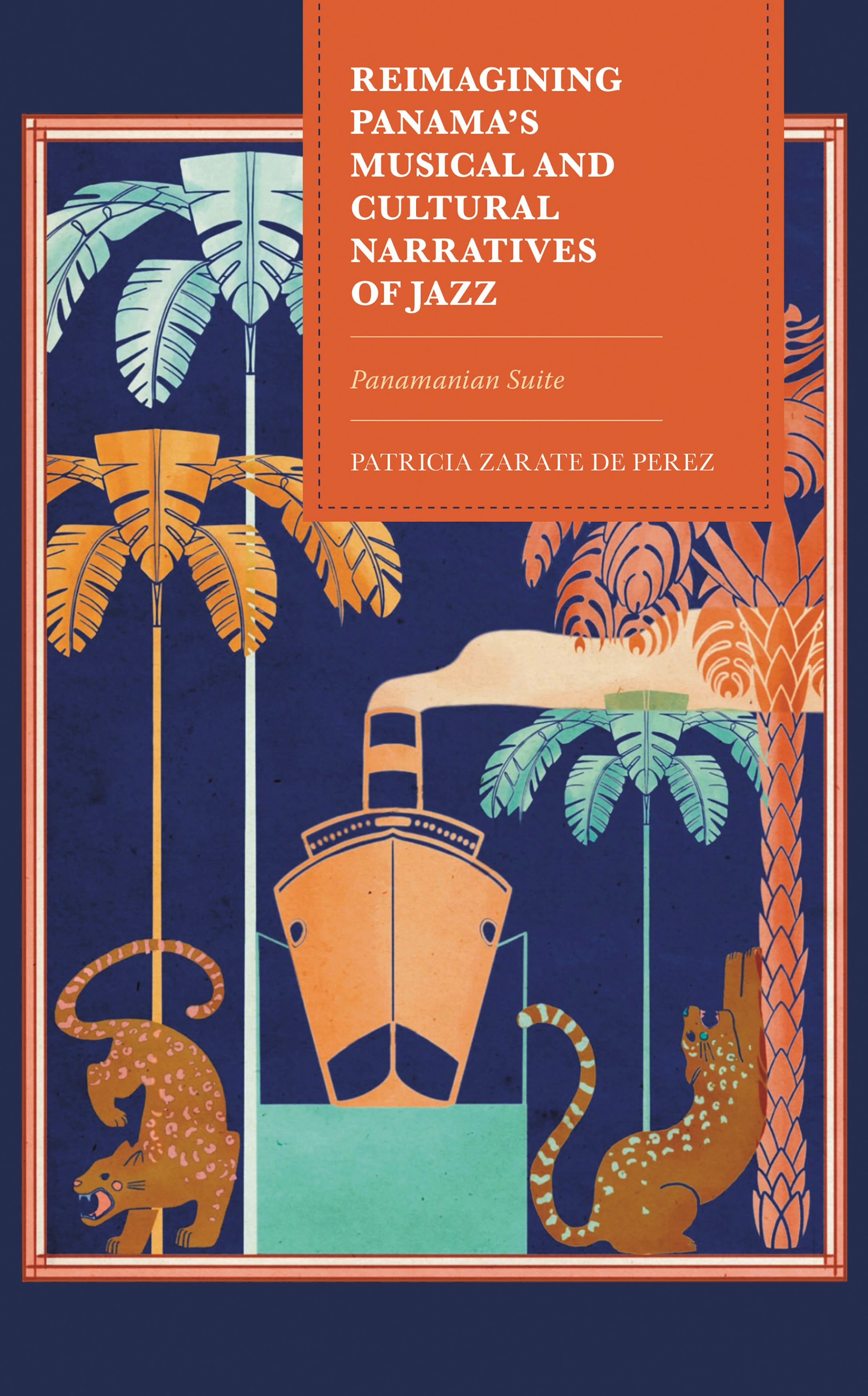 E-book, Reimagining Panama's Musical and Cultural Narratives of Jazz : Panamanian Suite, Lexington Books
