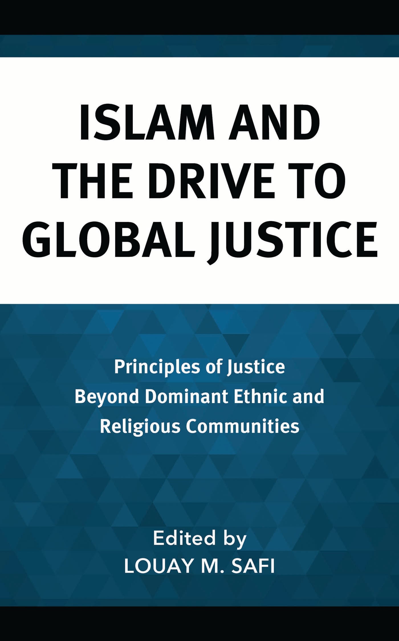 eBook, Islam and the Drive to Global Justice : Principles of Justice Beyond Dominant Ethnic and Religious Communities, Lexington Books
