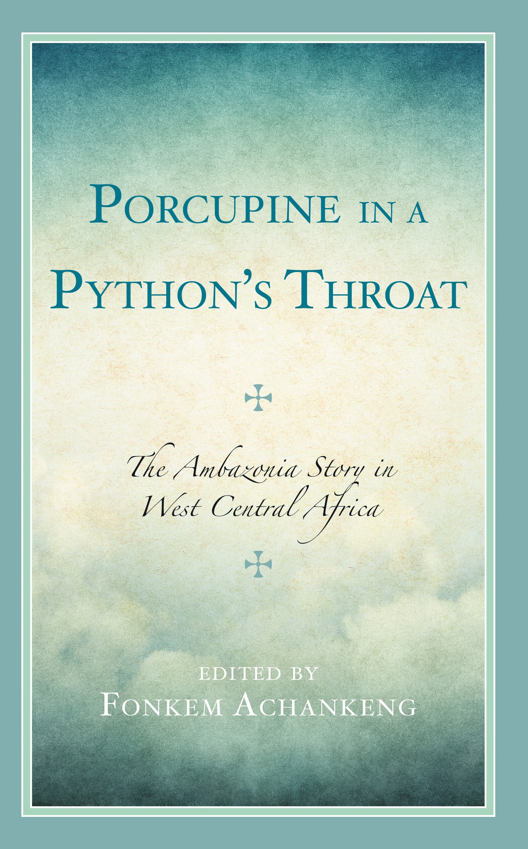 eBook, Porcupine in a Python's Throat : The Ambazonia Story in West Central Africa, Lexington Books