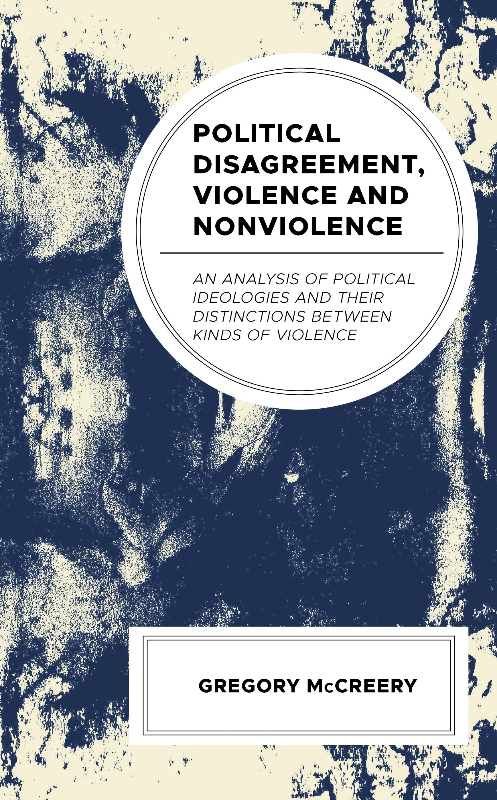 E-book, Political Disagreement, Violence and Nonviolence : An Analysis of Political Ideologies and their Distinctions between Kinds of Violence, Lexington Books