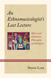 eBook, An Ethnomusicologist's Last Lecture : Music and Globalism, Philosophy and Religion, Lexington Books