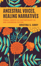 E-book, Ancestral Voices, Healing Narratives : Female Ghosts in Contemporary US and Caribbean Fiction, Lexington Books
