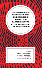 eBook, Post-communism, Democracy, and Illiberalism in Central and Eastern Europe after the fall of the Soviet Union, Lexington Books