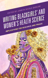 E-book, Writing Blackgirls' and Women's Health Science : Implications for Research and Praxis, Lexington Books