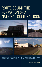 eBook, Route 66 and the Formation of a National Cultural Icon : Mother Road to Mythic American Byway, Lexington Books