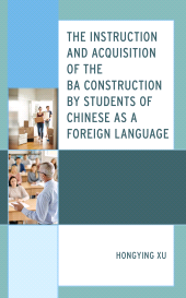 E-book, The Instruction and Acquisition of the BA Construction by Students of Chinese as a Foreign Language, Lexington Books