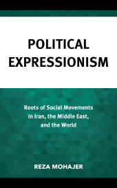 eBook, Political Expressionism : Roots of Social Movements in Iran, the Middle East, and the World, Lexington Books