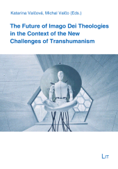 E-book, The Future of Imago Dei Theologies in the Context of the New Challenges of Transhumanism, LIT