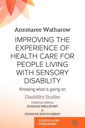 m, Improving the Experience of Health Care for People Living with Sensory Disability : Knowing What is Going On, Lived Places Publishing