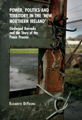 E-book, Power, Politics and Territory in the 'New Northern Ireland' : Girdwood Barracks and the Story of the Peace Process, Liverpool University Press
