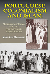 E-book, Portuguese Colonialism and Islam : Mozambique and Guinea, 1930 -1974: From Repression to Religious Seduction, Liverpool University Press
