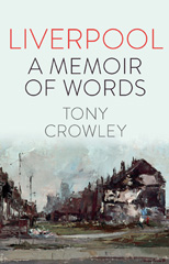 E-book, Liverpool : A Memoir of Words, Crowley, Tony, Liverpool University Press