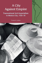 eBook, A City Against Empire : Transnational Anti-Imperialism in Mexico City, 1920-30, Liverpool University Press