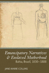 eBook, Emancipatory Narratives & Enslaved Motherhood : Bahia, Brazil, 1830-1888, Liverpool University Press