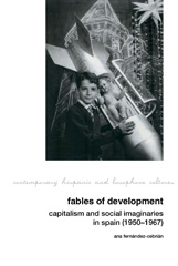 eBook, Fables of Development : Capitalism and Social Imaginaries in Spain (1950-1967), Ana Fernández-Cebrián, Liverpool University Press
