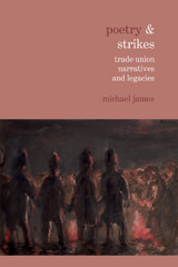 E-book, Poetry & Strikes : Trade Union Narratives and Legacies, James, Michael, Liverpool University Press